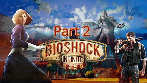 Bioshock Infinite: Part 2 - Time To Tear This Place Up!