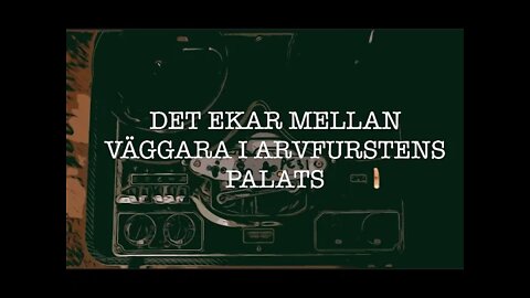 DET EKAR MELLAN VÄGGARNA I ARVFURSTENS PALATS