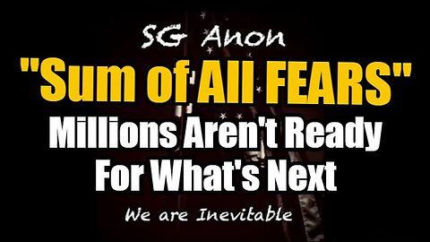 SG Anon "Sum of All FEARS" - Millions Aren't Ready For What's Next 10/17/24!