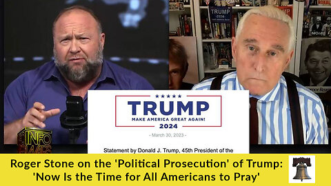 Roger Stone on the 'Political Prosecution' of Trump: 'Now Is the Time for All Americans to Pray'