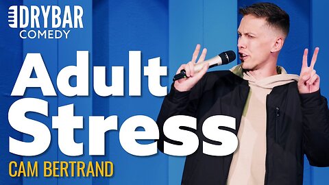 Nothing Is More Stressful Than Being An Adult. Cam Bertrand - Full Special