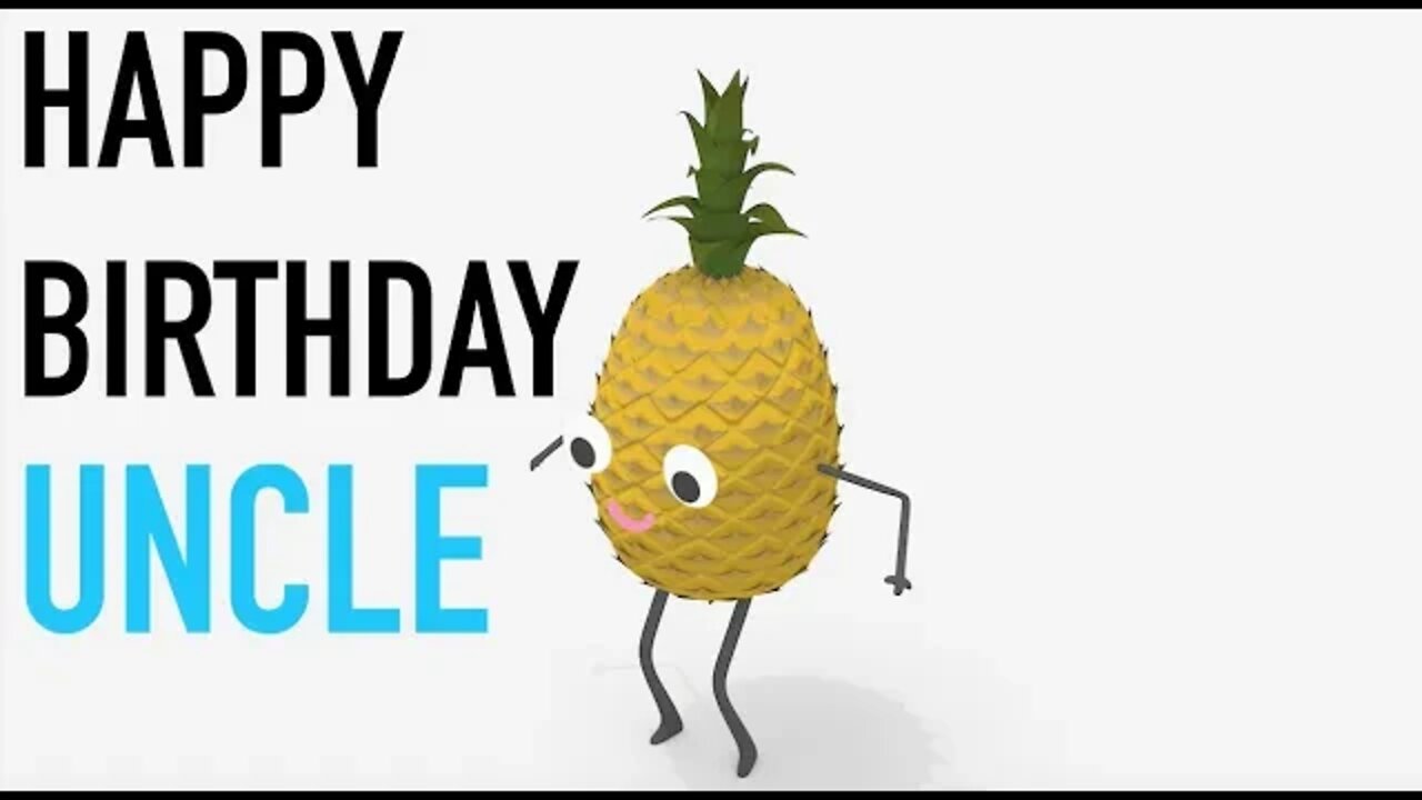 Happy Birthday UNCLE! - PINEAPPLE Birthday Song