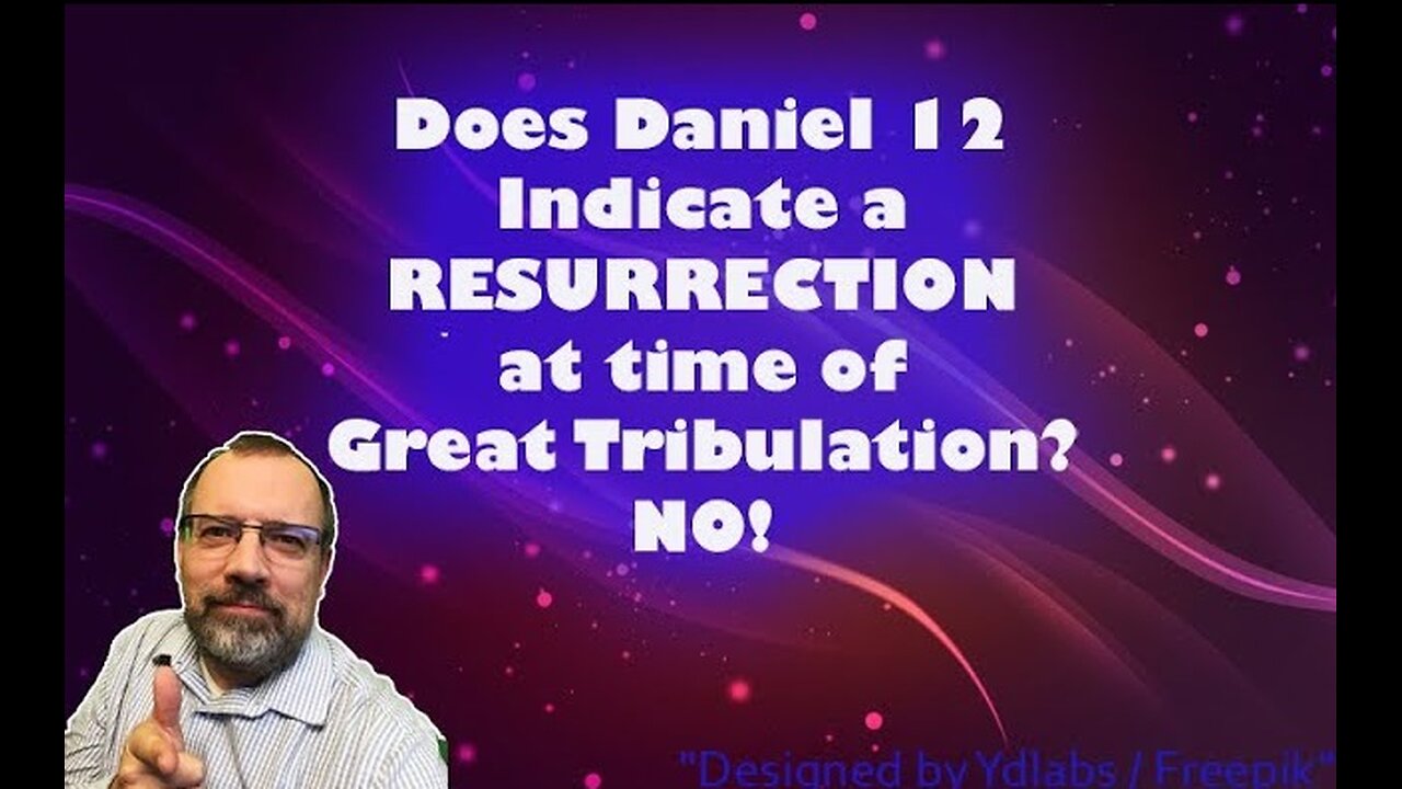 Does Daniel 12 indicate a resurrection at Great Tribulation? No!