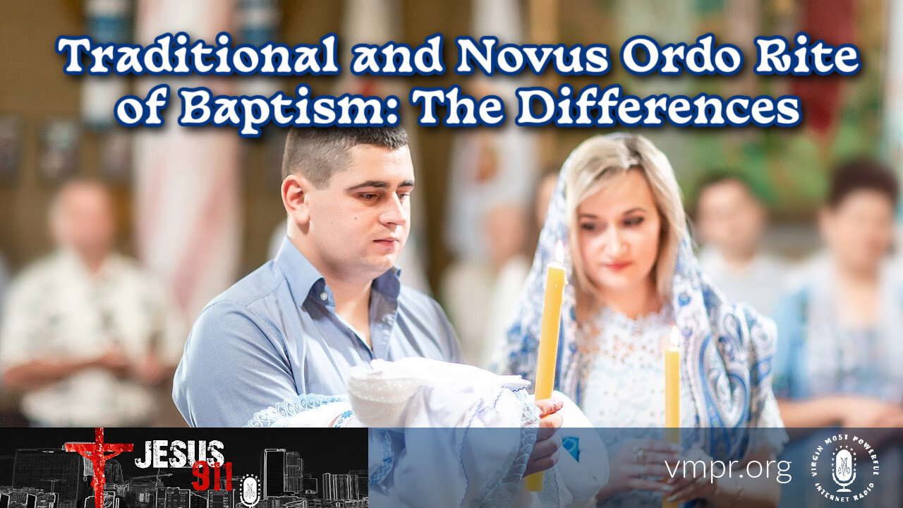 26 Jan 23, Jesus 911: The Differences Between the Traditional and Novus Ordo Rite of Baptism
