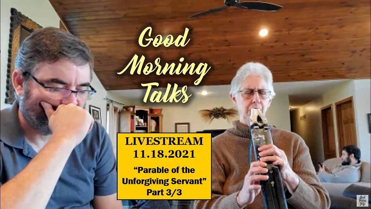 Good Morning Talk on Nov 18th, 2021 - "Parable of the Unforgiving Servant" Part 3/3