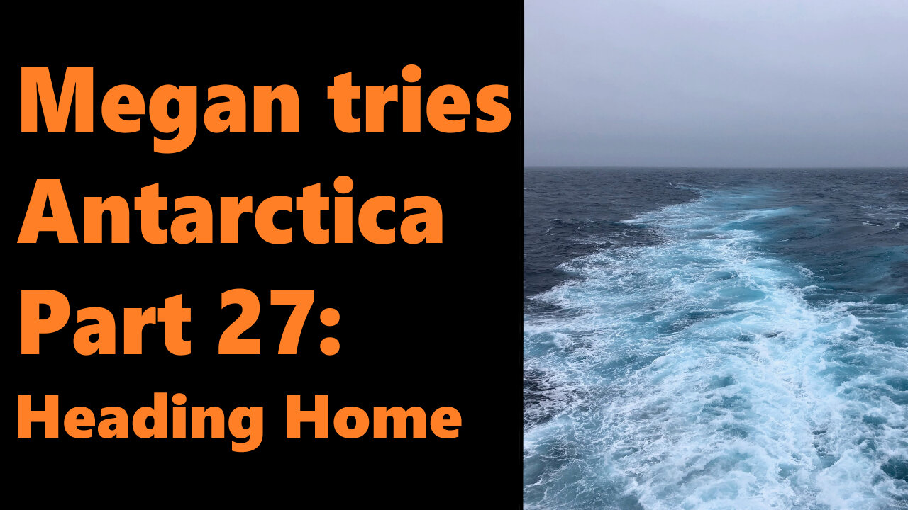 Megan Tries Antarctica, Part 27: Heading Home