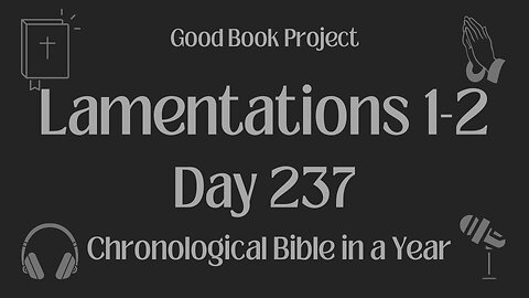 Chronological Bible in a Year 2023 - August 25, Day 237 - Lamentations 1-2