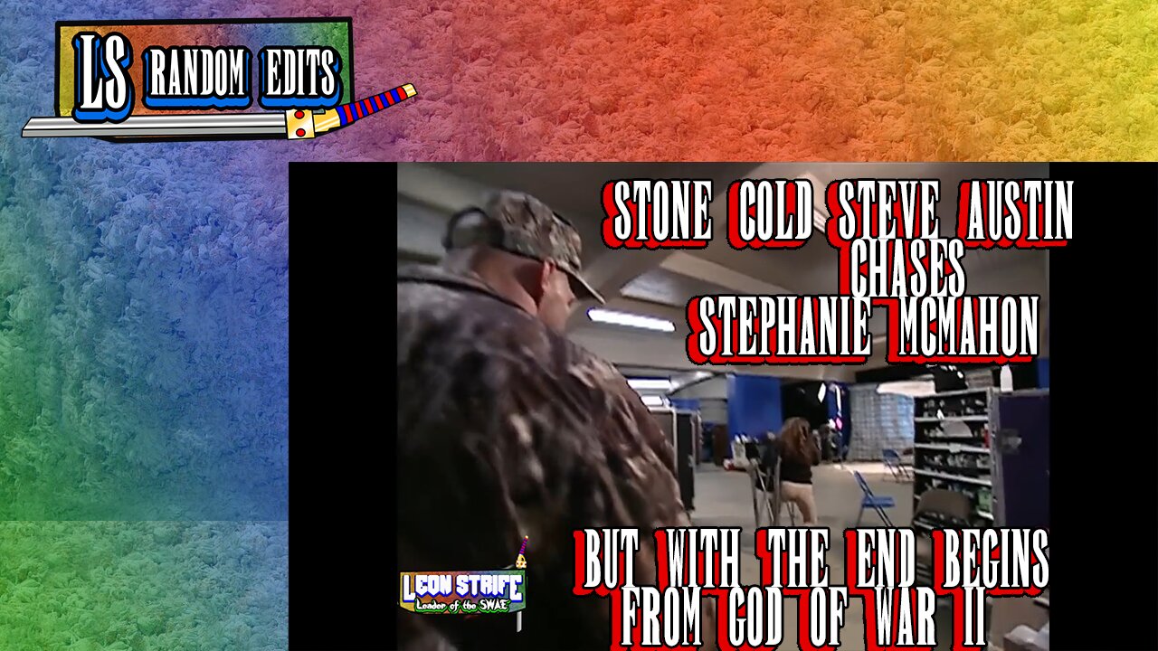 LS RANDOM EDITS: Stone Cold Steve Austin Chases Stephanie BUT WITH THE END BEGINS