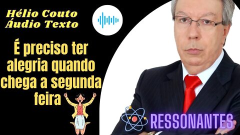 Hélio Couto - É preciso ter alegria quando chega a segunda feira "Áudio Texto".