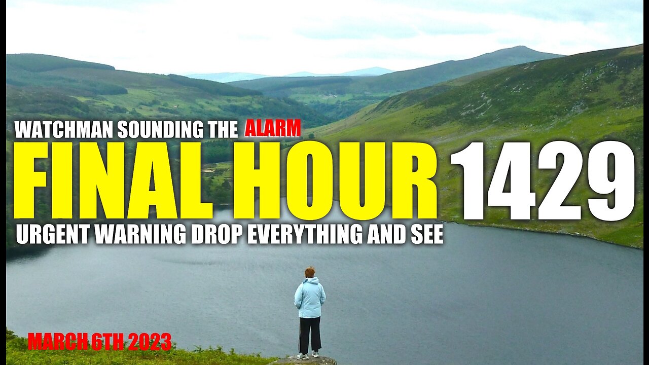 FINAL HOUR 1429 - URGENT WARNING DROP EVERYTHING AND SEE - WATCHMAN SOUNDING THE ALARM