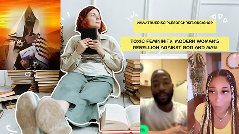 Toxic Femininity: Modern Woman's Rebellion Against God and Man