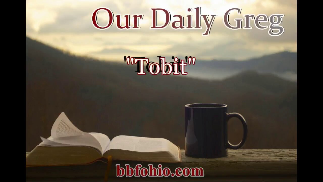 039 "Tobit" Our Daily Greg