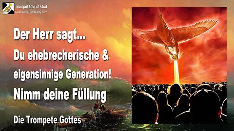 19.04.2010 🎺 Der Herr sagt... Nimm deine Füllung, du ehebrecherische und eigensinnige Generation