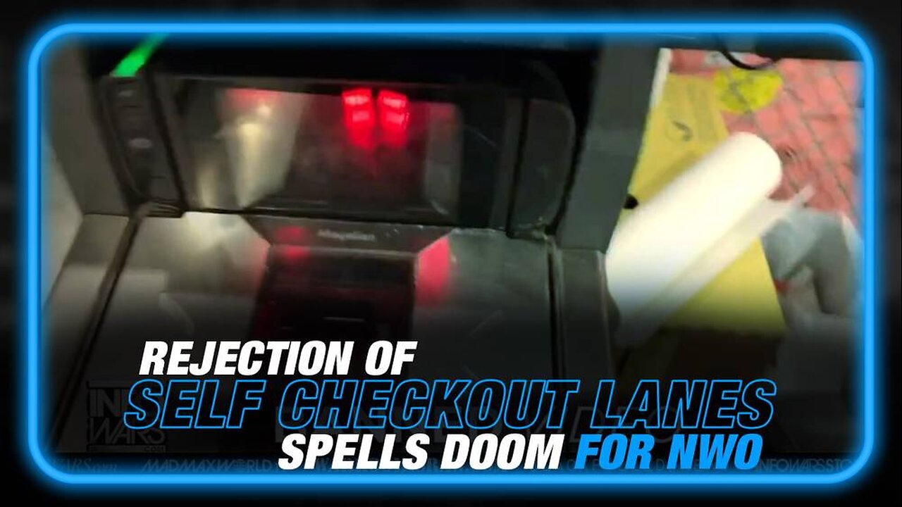 Learn Why Humanity's Rejection of Self Checkout Lanes Spells Doom for the NWO