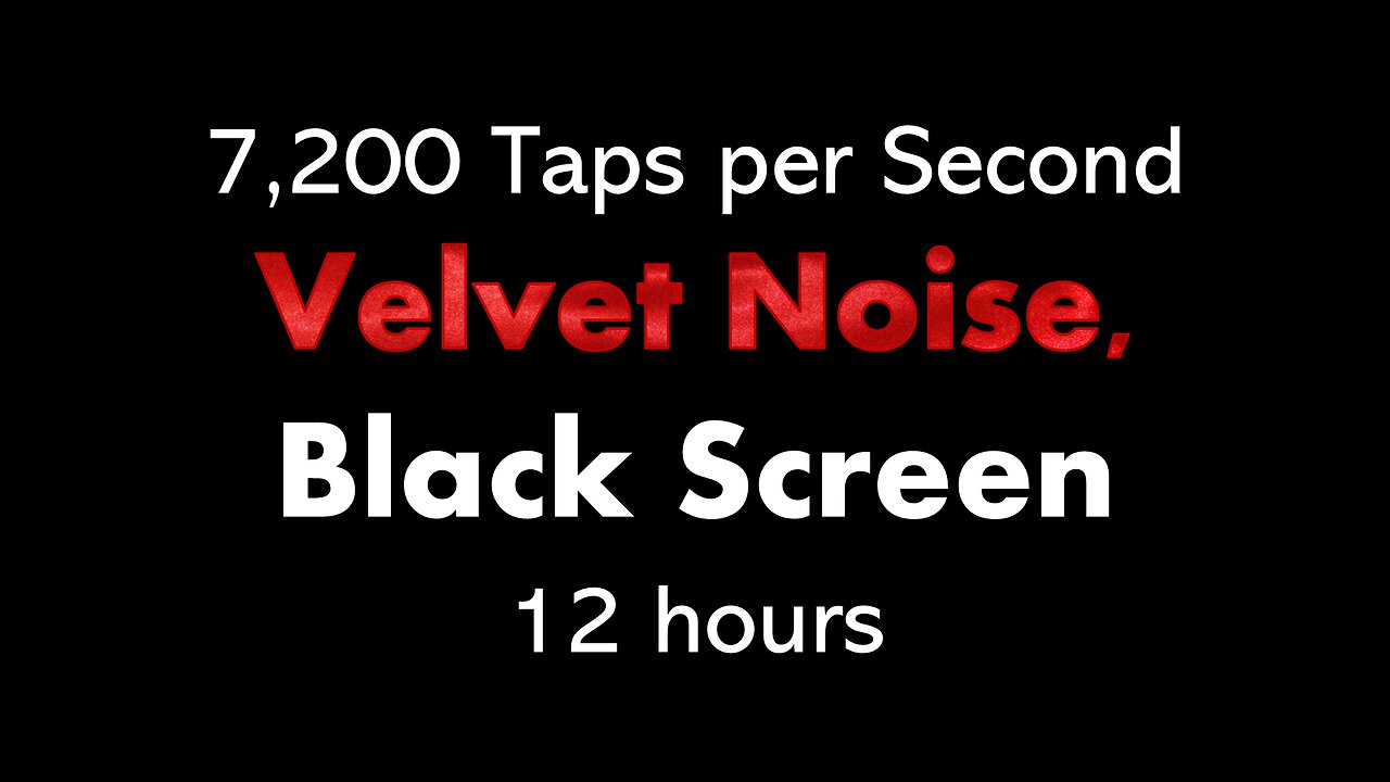 7,200 Taps per Second Velvet Noise, Black Screen 🍷⬛ • 12 hours