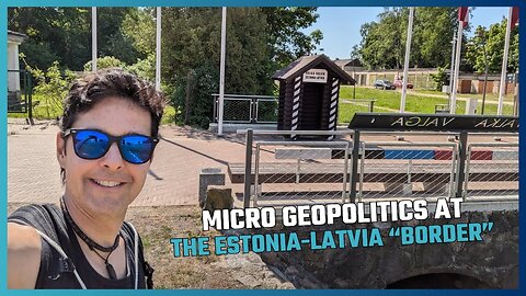 TRAVEL & GEOPOLITICS! ESTONIA-LATVIA "BORDER" AND THE FREE MOVEMENT OF PEOPLE IN THE EUROPEAN UNION!