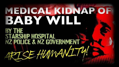 Baby Will - Official Video of New Zealand Medical Kidnapping!!