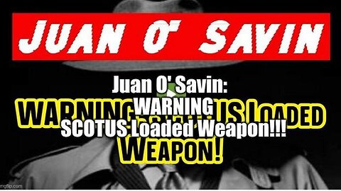 JUAN O' SAVIN: WARNING SCOTUS LOADED WEAPON!!!