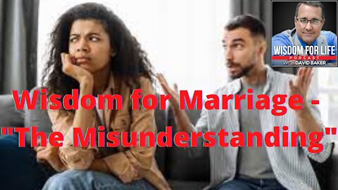 Wisdom for Marriage - "The Misunderstanding"