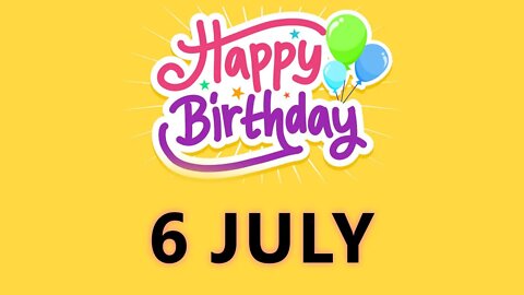 Happy Birthday to all who have Birthday on 6 July - Birthday Wish From Birthday Bash