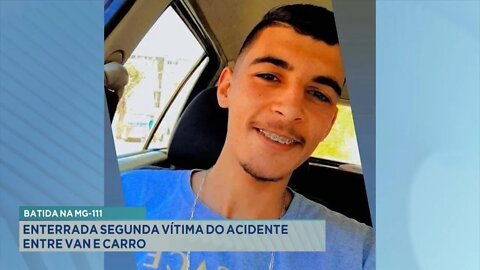 Batida na MG-111: Enterrada 2º vítima do acidente entre Van e Carro.