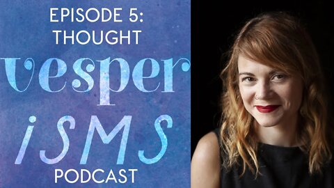 Vesperisms Episode 5: From Perception to Thought