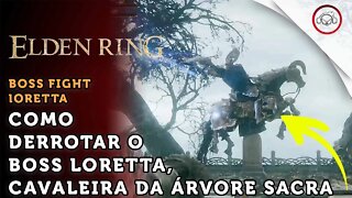 Elden Ring, Boss Fight, Como derrotar o Boss Loretta, Cavaleira da Árvore Sacra | super dica PT-BR