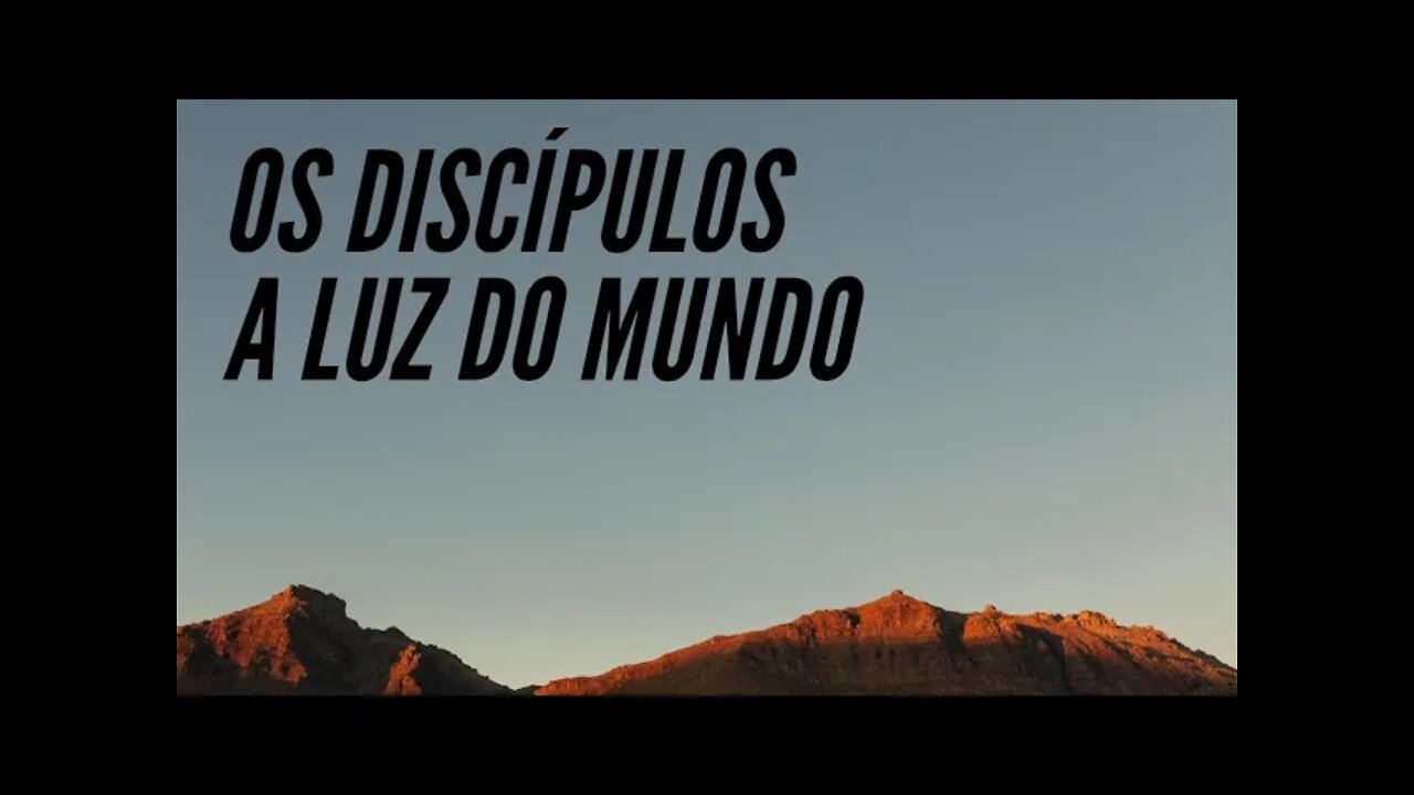 OS DISCÍPULOS, A LUZ DO MUNDO.