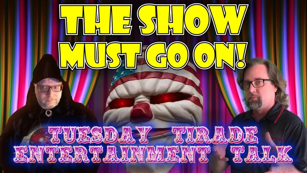 Tuesday Tirade Entertainment Talk - The Show Must Go On!