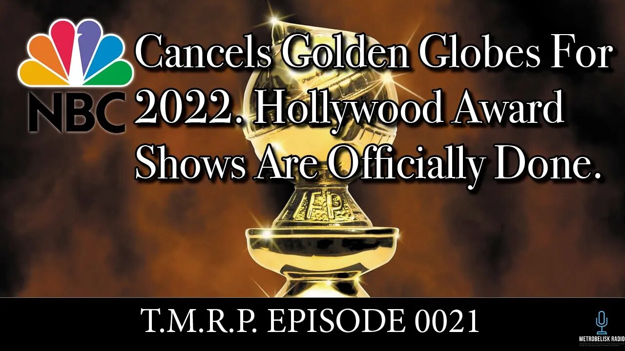 NBC Cancels Golden Globes For 2022. Hollywood Award Shows Are Officially Done||TMRP 0021