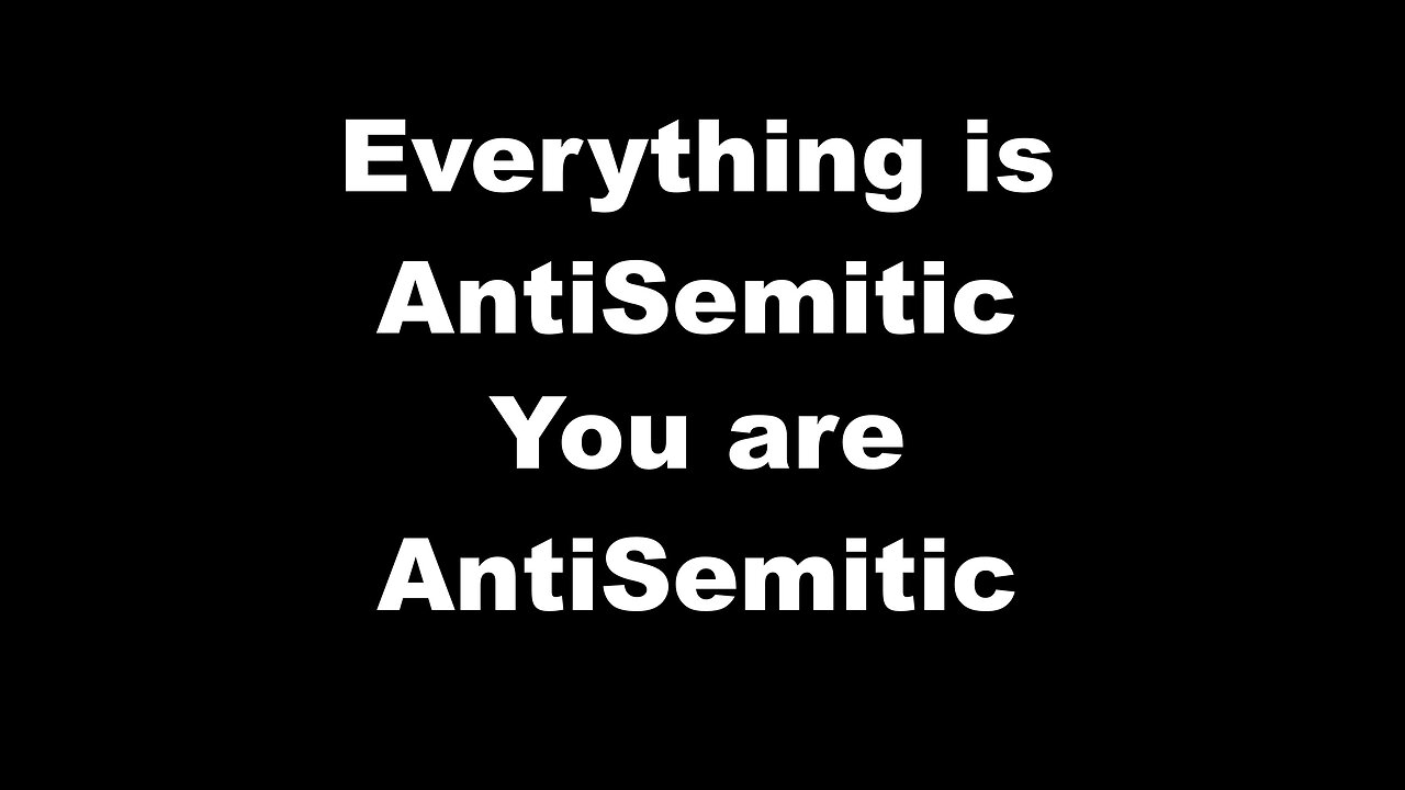 Everything Is AntiSemitic You Are AntiSemitic