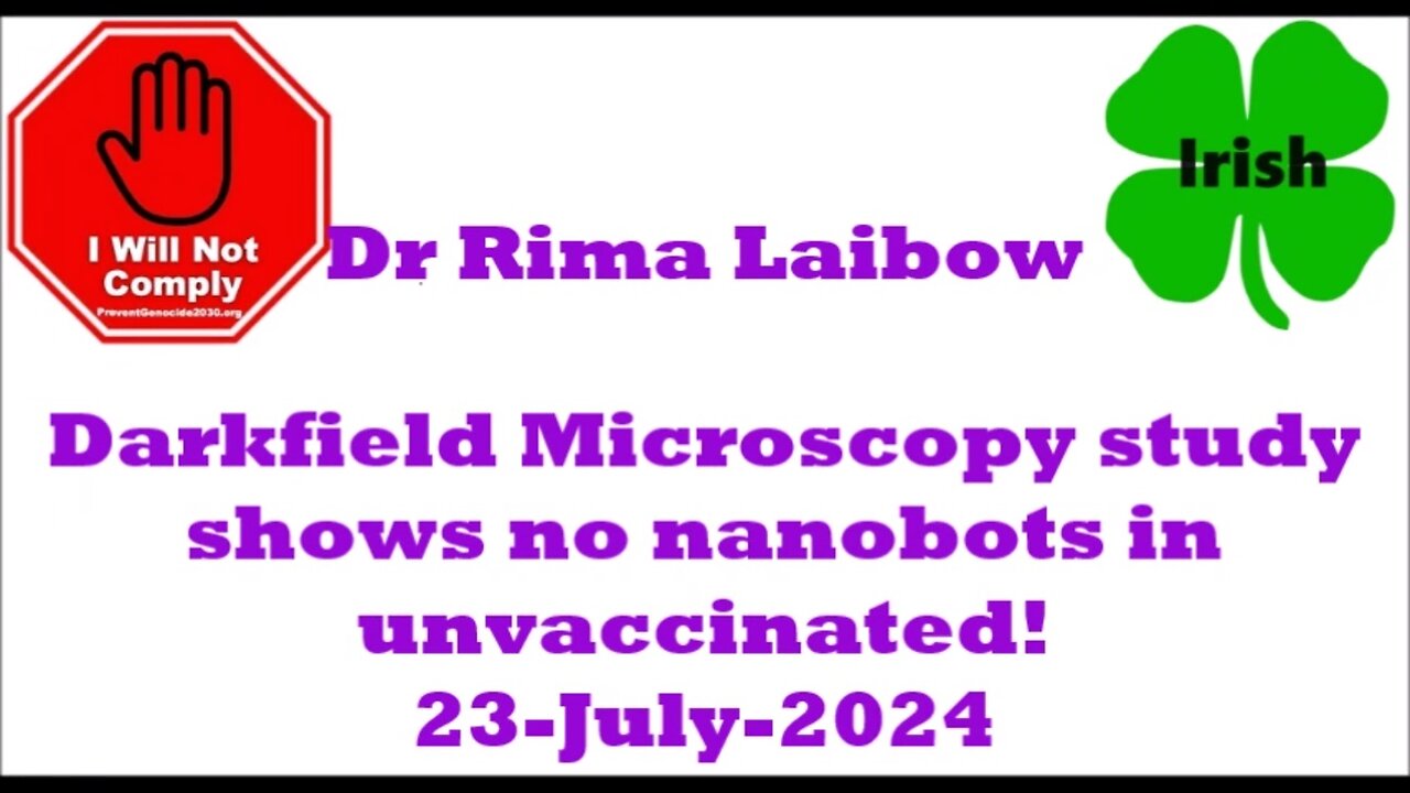 Dr Rima Laibow, 'Darkfield Miscroscopy Shows NO NANOBOTS in Unvaccinated' 23-Jul-2024