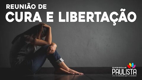 Reunião de Cura e Libertação - 18/07/23