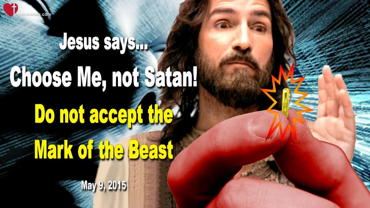 May 9, 2015 ❤️ Jesus says... Choose Me, not Satan! Do not accept the Mark of the Beast