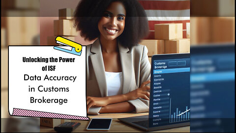 Mastering ISF Data Accuracy: The Key to Customs Brokerage Success