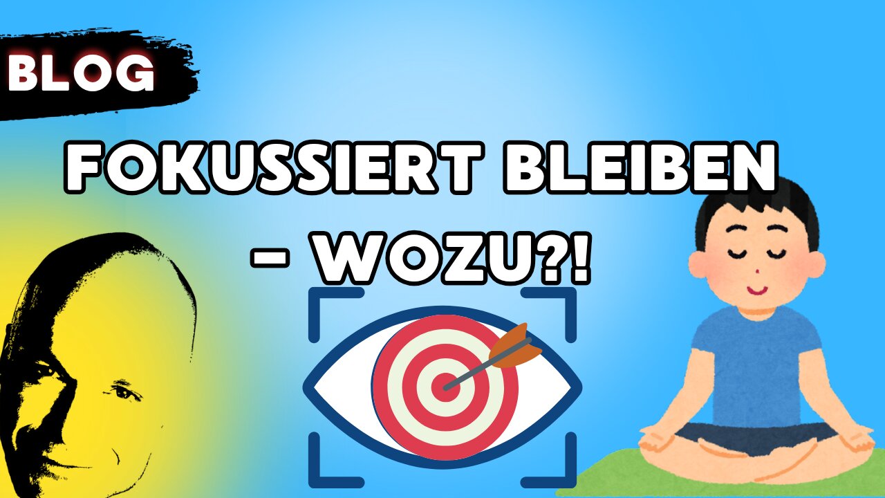 fokussiert bleiben - wozu?!