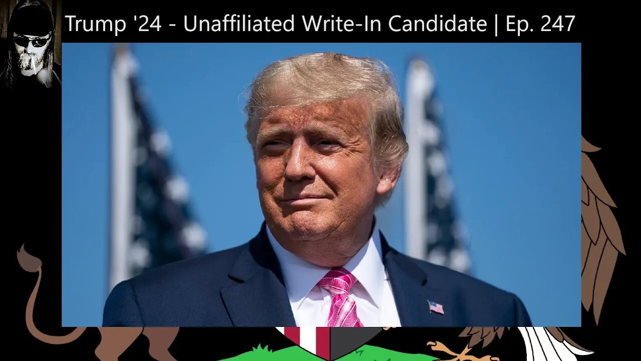 Trump '24 - Unaffiliated Write-In Candidate | Ep. 247