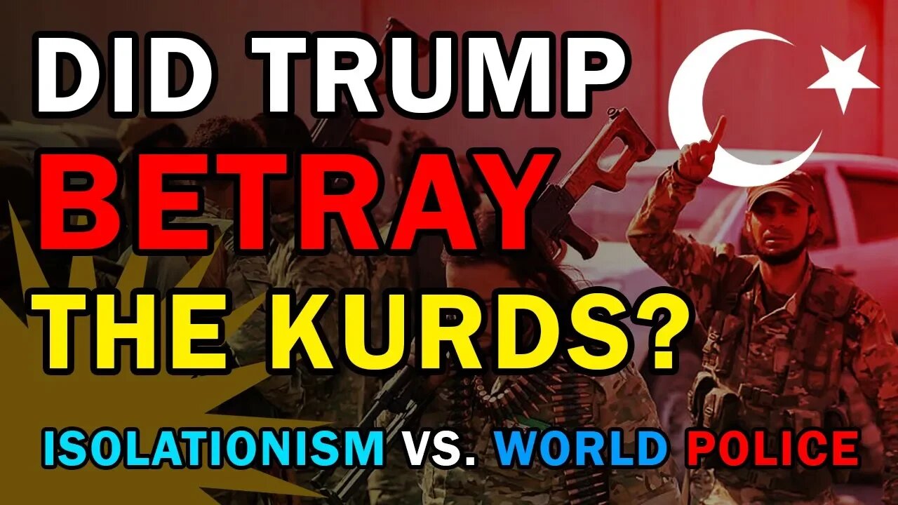 Did Trump Betray the Kurds? - Isolationism Vs. World Police