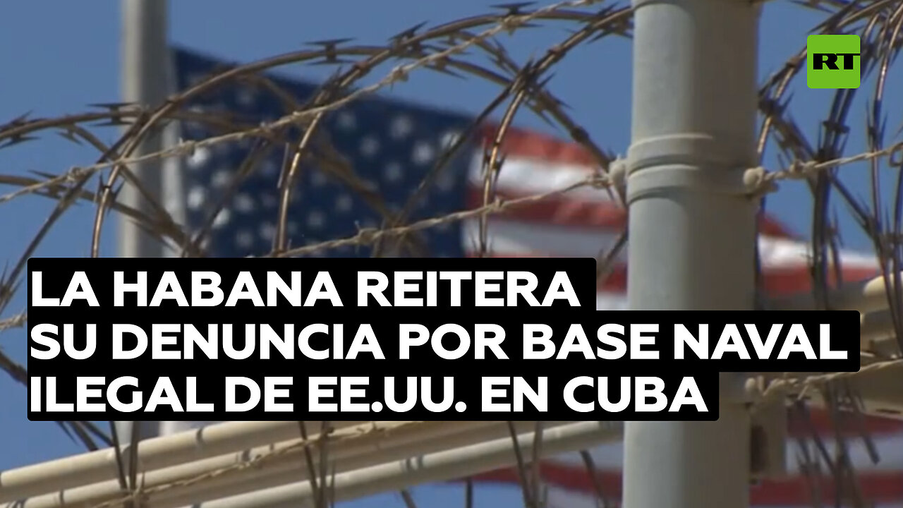 La Habana reitera su denuncia por la base naval ilegal de EE.UU. en Cuba