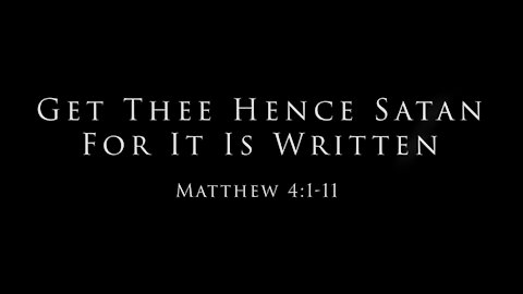 Get Thee Hence, Satan: For It Is Written: Matthew 4:1-11