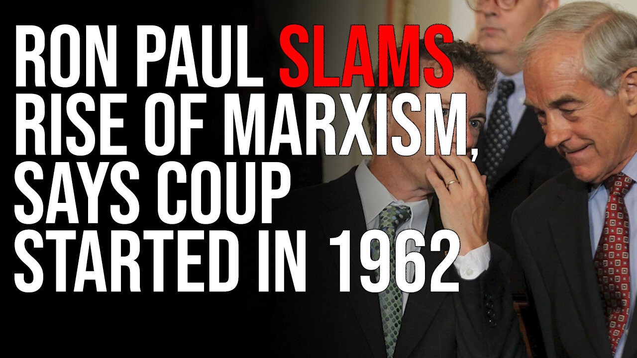 Ron Paul SLAMS Rise Of Marxism, Says Coup Started In 1962