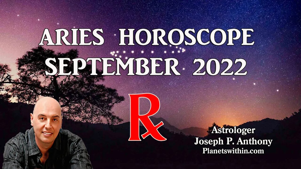 Aries Horoscope September 2022- Astrologer Joseph P. Anthony