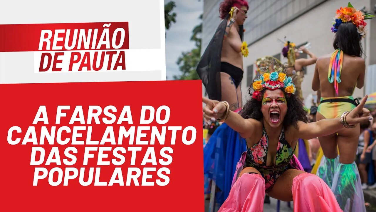 A farsa do cancelamento das festas populares - Reunião de Pauta nº 874 - 06/01/22