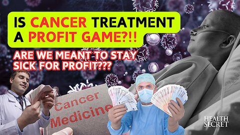 Is Cancer Treatment a Profit Game?!! Are We Meant to Stay Sick for Profit???