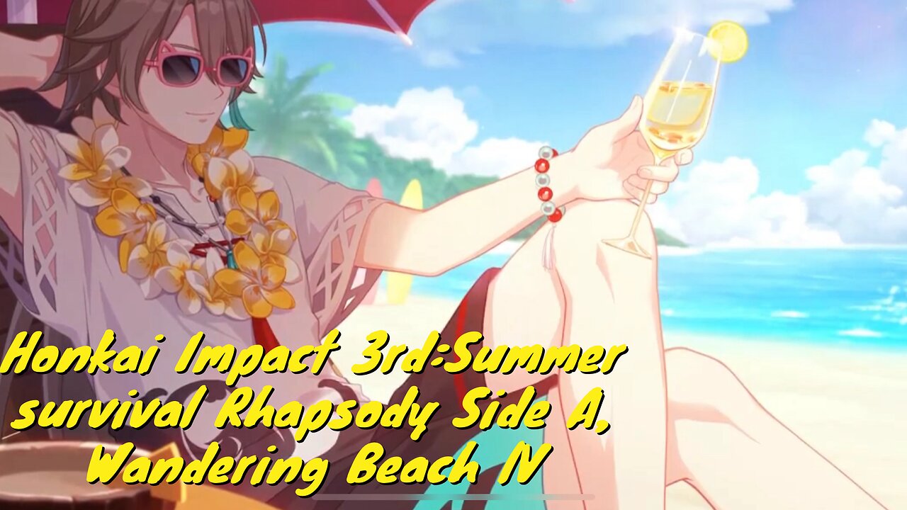 Honkai Impact 3rd:Summer survival Rhapsody Side A, Wandering Beach IV