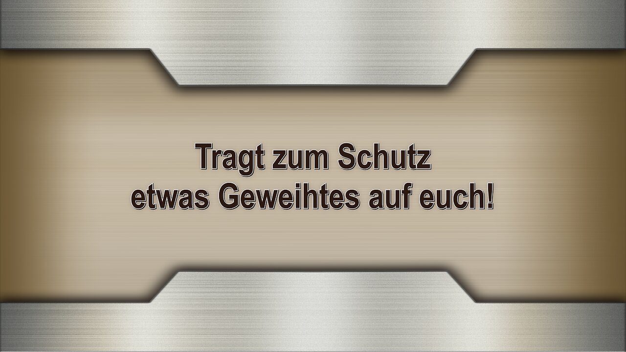 Tragt zum Schutz etwas Geweihtes auf euch!