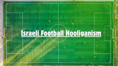 Israeli Football Hooliganism