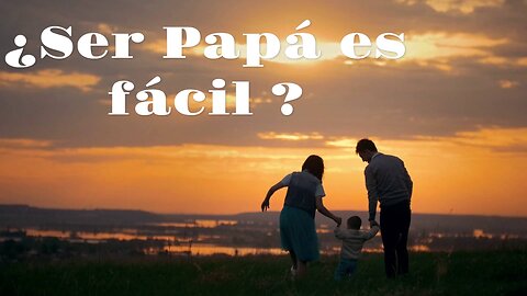 Ser papa es fácil, ser mama no. Dilema moderno?