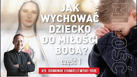ks. DOMINIKA CHMIELEWSKI - JAK WYCHOWAĆ DZIECKO DO MIŁOŚCI BOGA? część 1