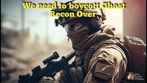 *We need to boycott Ghost Recon Over